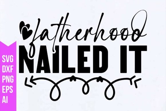 Fatherhood Nailed It Svg Graphics