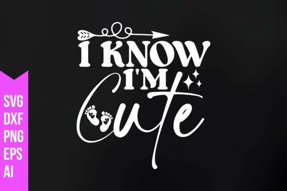 I Know I'm Cute Svg Graphics Freebies