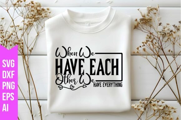 When We Have Each Other We Have Everythi Graphics